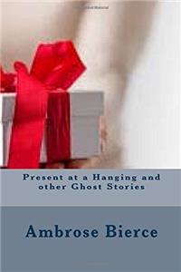 Present at a Hanging and Other Ghost Stories