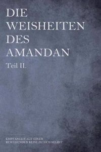 Die Weisheiten Des Amandan Teil II.: Empfangen Auf Einer Bewegenden Reise Zu Sich Selbst