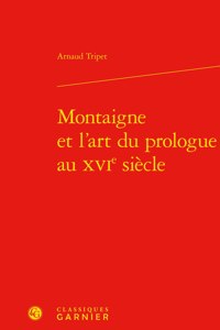 Montaigne Et l'Art Du Prologue Au Xvie Siecle