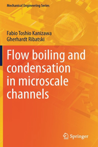 Flow boiling and condensation in microscale channels