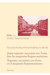 Sujets Migrants: Rencontres Avec l'Autre Dans Les Imaginaires Hispano-Américains- Migrantes: Encuentros Con El Otro En El Imaginario Hispanoamericano