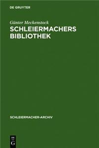 Schleiermachers Bibliothek: Bearbeitung Des Faksimilierten Rauchschen Auktionskatalogs Und Der Hauptbucher Des Verlages G. Reimer