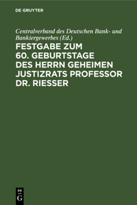 Festgabe Zum 60. Geburtstage Des Herrn Geheimen Justizrats Professor Dr. Riesser