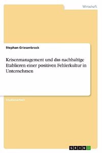 Krisenmanagement und das nachhaltige Etablieren einer positiven Fehlerkultur in Unternehmen