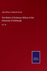 The Works of Professor Wilson of the University of Edinburgh