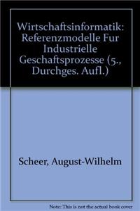 Wirtschaftsinformatik: Referenzmodelle Fur Industrielle Geschaftsprozesse (5., Durchges. Aufl.)