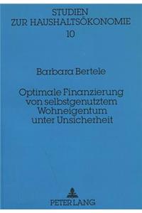 Optimale Finanzierung von selbstgenutztem Wohneigentum unter Unsicherheit