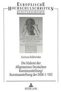 Die Malerei Der Allgemeinen Deutschen Kunstausstellung/Kunstausstellung Der Ddr 1-VIII