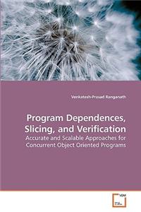 Program Dependences, Slicing, and Verification