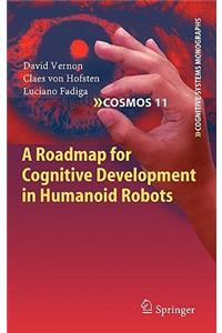 Roadmap for Cognitive Development in Humanoid Robots