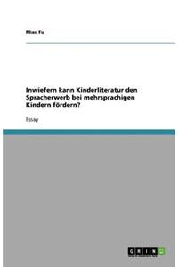 Inwiefern kann Kinderliteratur den Spracherwerb bei mehrsprachigen Kindern fördern?