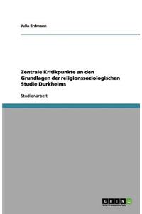 Zentrale Kritikpunkte an den Grundlagen der religionssoziologischen Studie Durkheims