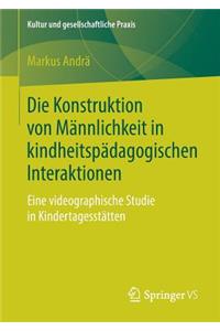 Die Konstruktion von Männlichkeit in kindheitspädagogischen Interaktionen