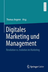 Digitales Marketing Und Management: Revolution vs. Evolution Im Marketing