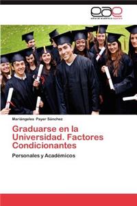 Graduarse En La Universidad. Factores Condicionantes
