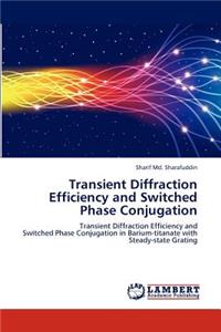 Transient Diffraction Efficiency and Switched Phase Conjugation