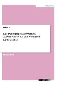 Demographische Wandel. Auswirkungen auf den Wohlstand Deutschlands
