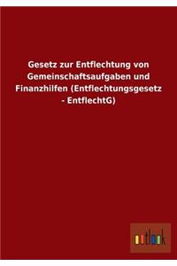 Gesetz Zur Entflechtung Von Gemeinschaftsaufgaben Und Finanzhilfen (Entflechtungsgesetz - Entflechtg)