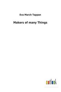 Makers of many Things