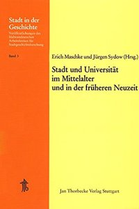 Stadt Und Universitat Im Mittelalter Und in Der Fruheren Neuzeit: 13. Arbeitstagung in Tubingen 1974