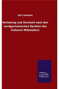 Verlobung und Hochzeit nach den nordgermanischen Rechten des früheren Mittelalters