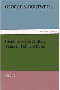 Reminiscences of Sixty Years in Public Affairs, Vol. 1