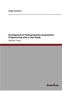 Development of Trading Systems using Genetic Programming with a Case Study