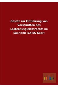 Gesetz zur Einführung von Vorschriften des Lastenausgleichsrechts im Saarland (LA-EG-Saar)