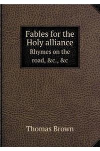 Fables for the Holy Alliance Rhymes on the Road, &c., &c
