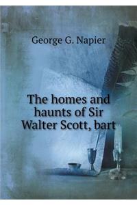 The Homes and Haunts of Sir Walter Scott, Bart