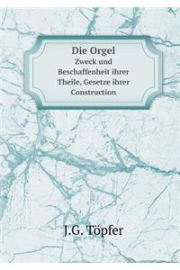 Die Orgel Zweck Und Beschaffenheit Ihrer Theile, Gesetze Ihrer Construction