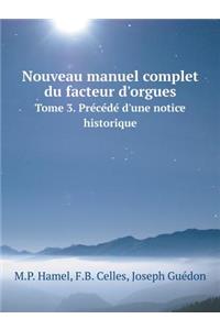 Nouveau manuel complet du facteur d'orgues Tome 3. Précédé d'une notice historique