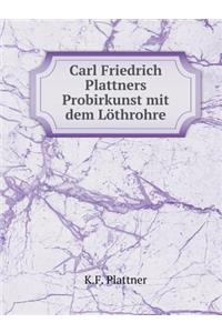 Carl Friedrich Plattner's Probirkunst mit dem löthrohre