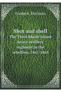 Shot and shell The Third Rhode Island heavy artillery regiment in the rebellion, 1861-1865