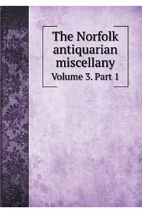The Norfolk Antiquarian Miscellany Volume 3. Part 1