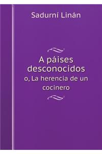 A Páises Desconocidos O, La Herencia de Un Cocinero