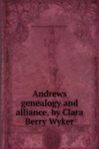 Andrews genealogy and alliance, by Clara Berry Wyker