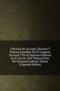 Coleccion De Las Leyes, Decretos Y Ordenes Expedidas Por El Congreso Nacional Y Por El Supremo Gobierno En El Ano De 1850: Primera Parte Del Semanario Judicial, Volume 8 (Spanish Edition)