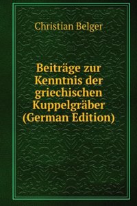 Beitrage zur Kenntnis der griechischen Kuppelgraber (German Edition)