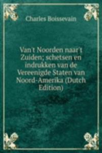 Van't Noorden naar't Zuiden; schetsen en indrukken van de Vereenigde Staten van Noord-Amerika (Dutch Edition)