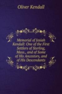 Memorial of Josiah Kendall: One of the First Settlers of Sterling, Mass., and of Some of His Ancestors, and of His Descendants