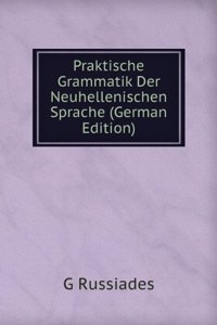 Praktische Grammatik Der Neuhellenischen Sprache (German Edition)