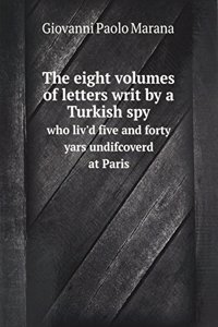 eight volumes of letters writ by a Turkish spy