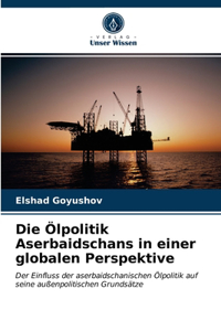 Ölpolitik Aserbaidschans in einer globalen Perspektive