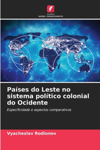 Países do Leste no sistema político colonial do Ocidente