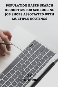 Population Based Search Heuristics for Scheduling Job Shops Associated with Multiple Routings