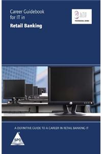Career Guidebook for IT in Retail Banking: A Definitive Guide to a Career in Retail Banking IT