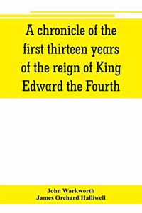 chronicle of the first thirteen years of the reign of King Edward the Fourth