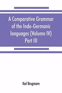 comparative grammar of the Indo-Germanic languages. A concise exposition of the history of Sanskrit, Old Iranian (Avestic and Old Persian) Old Armenian, Old Greek, Latin, Umbrian-Samnitic, Old Irish, Gothic, Old High German, Lithuanian and Old Chur