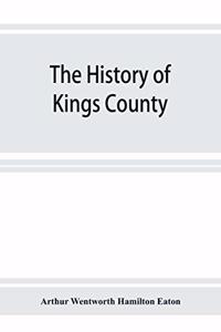 history of Kings County, Nova Scotia, heart of the Acadian land, giving a sketch of the French and their expulsion; and a history of the New England planters who came in their stead, with many genealogies, 1604-1910